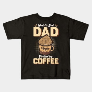 World's Best Dad Fueled By Coffee Kids T-Shirt